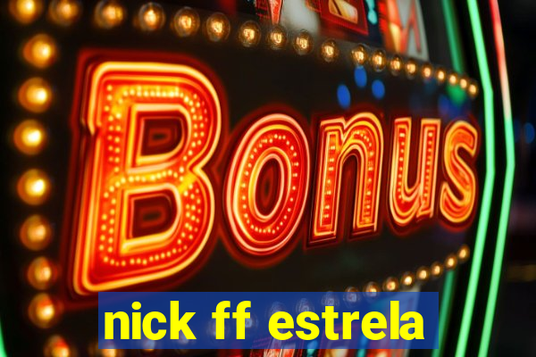 nick ff estrela